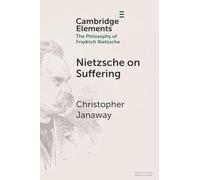 Nietzsche on Suffering (Elements in the Philosophy of Friedrich Nietzsche)