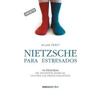 Nietzsche para estresados: 99 píldoras de filosofía radical contra las preocupaciones (Clave)