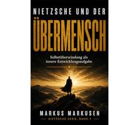 Nietzsche und der Übermensch: Selbstüberwindung als innere Entwicklungsaufgabe (Friedrich Nietzsche Sammlung)