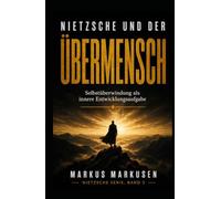 Nietzsche und der Übermensch: Selbstüberwindung als innere Entwicklungsaufgabe (Friedrich Nietzsche Sammlung)