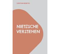 Nietzsche verstehen: Eine Gebrauchsanweisung