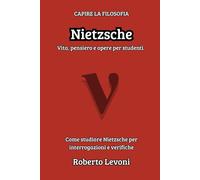 Nietzsche: Vita, pensiero e opere per studenti (Capire la Filosofia)