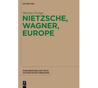 Nietzsche, Wagner, Europe: 61 (Monographien und Texte zur Nietzsche-forschung, 61)