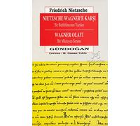 Nietzsche Wagner'e Karsi Bir Ruhbilimcinin Yazilari Wagner Olayi Bir Muzisyen Sorunu