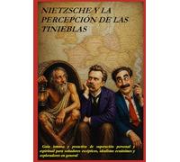 NIETZSCHE Y LA PERCEPCION DE LAS TINIEBLAS: Guia intensa y proactiva de superación personal y espiritual para soñadores, escépticos, idealistas y ... en general (HUMOR FILOSOFICO DE LA VIDA)