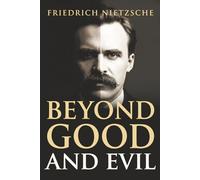 Nietzsche's Beyond Good and Evil - A Must-Read for Philosophers and Thinkers: A Sharp, Incisive, and Humorous Exploration of Truth, Knowledge, and Culture