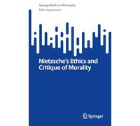 Nietzsche's Ethics and Critique of Morality (SpringerBriefs in Philosophy)