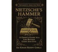 Nietzsche's Hammer: A Ghost's Guide to a Life Beyond Good & Evil (Testaments From The Void)