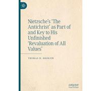Nietzsche's 'The Antichrist' as Part of and Key to His Unfinished 'Revaluation of All Values'