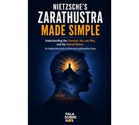 Nietzsche's Zarathustra Made Simple: Understanding the Overman, the Last Man, and the Eternal Return
