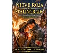 Nieve roja en Stalingrado: Una emocionante historia de amor, redención y sacrificio en el infierno helado de Stalingrado (Ecos de la Resistencia)