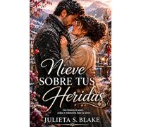 Nieve sobre tus heridas: Una historia de amor, culpa y redención bajo la nieve (Amar para sanar)