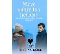 Nieve sobre tus heridas: Una historia de amor, culpa y redención bajo la nieve (Amar para sanar)