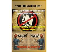 “NIG●GA●DOM”: When Did It Become Fashionable To Be Called the N-Word? How derogatory, degrading labels defined a race. (THE REINCARNATION OF THE ... of the African American Diaspora in America)