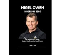 NIGEL OWEN BIOGRAPHY BOOK: The Making of a Legend - Rugby, Truth, and the Road Home