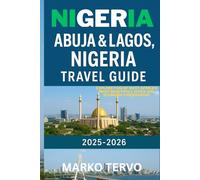 NIGERIA ABUJA AND LAGOS NIGERIA TRAVEL GUIDE: Explore two of West Africans most beautiful cities and economic powerhouse