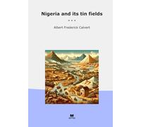 Nigeria and its tin fields (Classic Books)