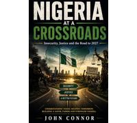 NIGERIA AT A CROSSROADS: Insecurity, Justice and the Road to 2027: Security, Governance and the High-Stakes Journey to Nigeria's Next Election: 3