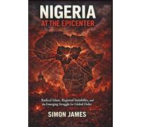 Nigeria at the Epicenter: Radical Islam, Regional Instability, and the Emerging Struggle for Global Order