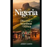 NIGERIA: DISCOVER THE HEARTBEAT OF AFRICA (TRAVELLING AND HIKING GUIDE BOOKS)
