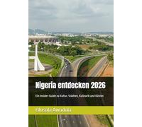 Nigeria entdecken 2026: Ein Insider-Guide zu Kultur, Städten, Kulinarik und Küsten