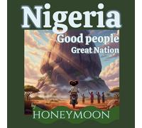 Nigeria: Good People, Great Nation - Illustrated Story & Travel Itinerary for Young Explorers: Discover the History, Culture, and Rhythms of Africa’s Most Populous Nation
