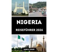 NIGERIA REISEFÜHRER 2026: Der ultimative Leitfaden zu Städten, Kultur, Essen, Natur und sicheren Reisetipps