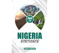 NIGERIA REISEFÜHRER 2026: Der ultimative Nigeria Urlaubsführer für Lagos, Abuja, Wildtiersafaris, Kulturfestivals, Strände, lokales Essen, versteckte ... Transport, Essen, Kultur und Abenteuer
