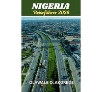 Nigeria Reiseführer 2026: Erkunde lebendige Städte, reiche Kulturen, atemberaubende Landschaften und versteckte Juwelen im Riesen Afrikas.