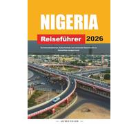 NIGERIA REISEFÜHRER 2026: Touristenattraktionen, Kulturfestivals und versteckte Naturwunder in Westafrikas riesigem Land