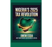 NIGERIA’S 2025 TAX REVOLUTION: Equity, Competitiveness, and Development in a New Era: 13 (Public Finance, Fiscal Policy and Tax Management)