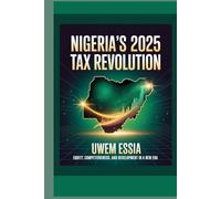 NIGERIA’S 2025 TAX REVOLUTION: Equity, Competitiveness, and Development in a New Era (Public Finance, Fiscal Policy and Tax Management)