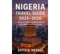 Nigeria Travel Guide 2025-2026: Your Ultimate Companion to Exploring Africa’s Giant