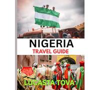 NIGERIA TRAVEL GUIDE 2025: Discover Nigeria:Where Tradition Meets Tomorrow