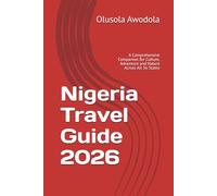 Nigeria Travel Guide 2026: A Comprehensive Companion for Culture, Adventure and Nature Across All 36 States