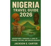 Nigeria Travel Guide 2026: Adventures Through a Land of Legends, Culture, and Endless Discovery