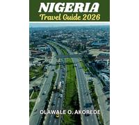 Nigeria Travel Guide 2026: Explore Vibrant Cities, Rich Cultures, Stunning Landscapes, and Hidden Gems in Africa's Giant