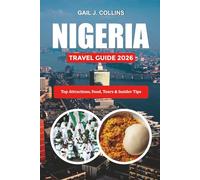 NIGERIA TRAVEL GUIDE 2026: Top Attractions, Food, Tours & Insider Tips