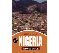NIGERIA Travel Guide 2026: Your Ultimate Nigeria Vacation Planner Featuring the Best Places to Visit, Cultural Experiences, Wildlife Adventures, Budget Tips, Transportation, and Local Secrets