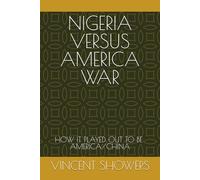 NIGERIA VERSUS AMERICA WAR: HOW IT PLAYED OUT TO BE AMERICA/CHINA: How Nigeria lit the fuse to global war.
