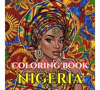 Nigeria Vibrance | An Adult Coloring Book of Culture, Festivals & West African Traditions: A Relaxing Journey Through Lagos Life, Yoruba Heritage, ... (Adult Coloring Book. World Series.)