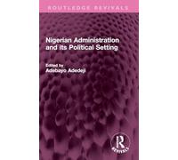Nigerian Administration and its Political Setting (Routledge Revivals)
