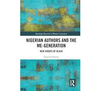Nigerian Authors and the Me-Generation: New Shades of Black (Routledge Research in Women's Literature)
