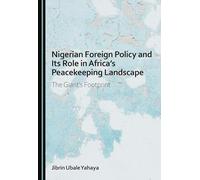 Nigerian Foreign Policy and Its Role in Africa's Peacekeeping Landscape: The Giant's Footprint