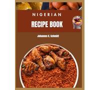 Nigerian Recipe Book: A Culinary Journey Through Authentic Nigerian Recipes