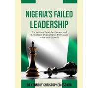 NIGERIA'S FAILED LEADERSHIP: THE EXCUSES, THE EMBEZZLEMENT, AND THE COLLAPSE OF GOVERNANCE FROM ABUJA TO THE LOCAL COUNCILS