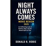 Night Always Comes Movie Review 2025: An Unflinching Look at Poverty, Hope, and the Human Spirit on Film