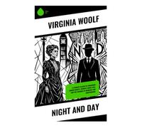 Night and Day: A Literary Classic of Edwardian London Society, Women's Inner Lives, and the Tensions of Marriage and Independence