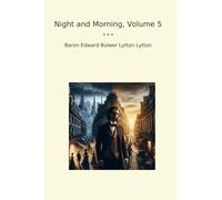 Night and Morning, Volume 5 (Classic Books)