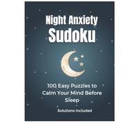 Night Anxiety Sudoku: 100 Easy Puzzles to Calm Your Mind Before Sleep: Calming Sudoku Puzzles for Night Anxiety, Relaxation and Quiet Focus | Solutions Included